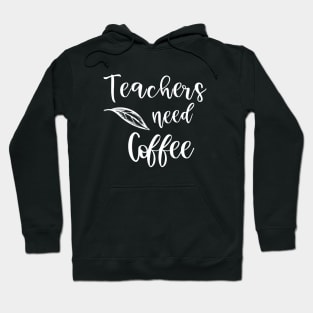 Teachers need Coffee Hoodie